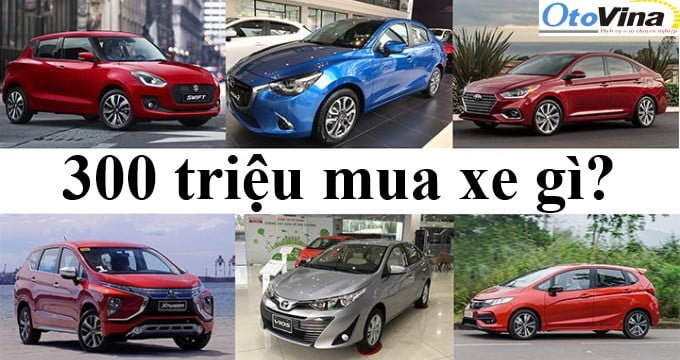 300 triệu mua xe gì?