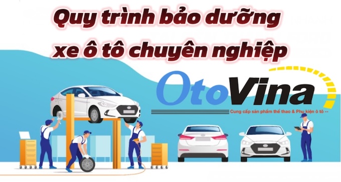 Quy trình bảo dưỡng xe ô tô chuyên nghiệp 15 bước đúng chuẩn