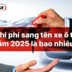 Chi phí sang tên xe ô tô năm 2025 là bao nhiêu